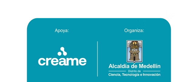 Apoya: Créame · Organiza: Alcaldía de Medellín — Distrito de Ciencia, Tecnología e Innovación